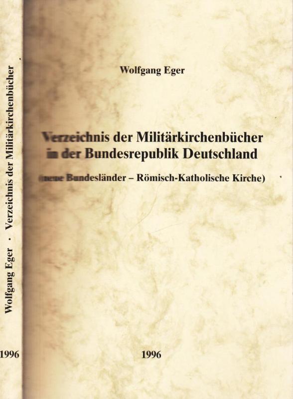 Verzeichnis der Militärkirchenbücher in der Bundesrepublik Deutschland (neue Bundesländer - Römisch-Katholische Kirche). - Eger, Wolfgang