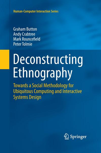 Deconstructing Ethnography : Towards a Social Methodology for Ubiquitous Computing and Interactive Systems Design - Graham Button