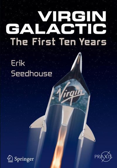 Virgin Galactic : The First Ten Years - Erik Seedhouse