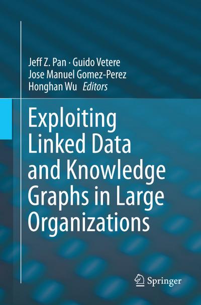 Exploiting Linked Data and Knowledge Graphs in Large Organisations - Jeff Z. Pan