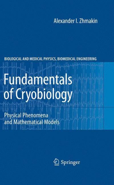 Fundamentals of Cryobiology : Physical Phenomena and Mathematical Models - Alexander I. Zhmakin