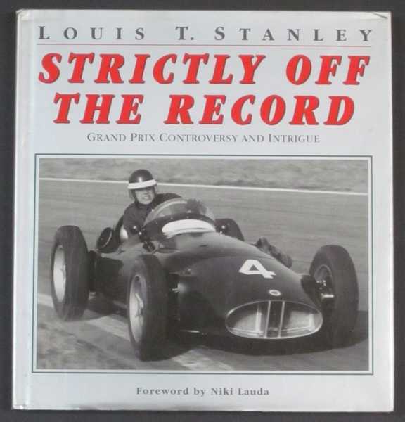 Strictly Off the Record: Grand Prix Contoversey and Intrigue - Stanley, Louis T.