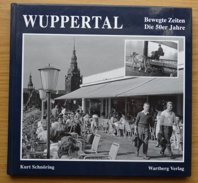 Wuppertal: bewegte Zeiten; Die 50er Jahre. Kurt Schnöring - Schnöring, Kurt (Mitwirkender)