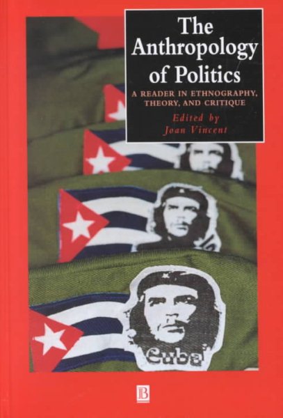 Anthropology of Politics : A Reader in Ethnography, Theory, and Critique - Vincent, Joan (EDT)