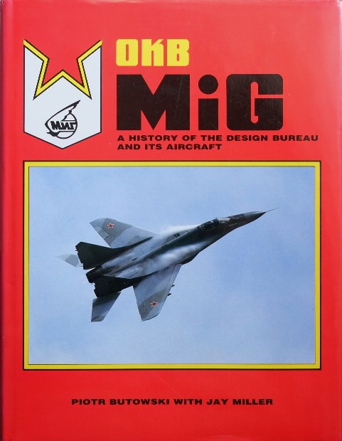 OKB MiG : A History of the Design Bureau and Its Aircraft - Butowski Plotr & Miller Jay