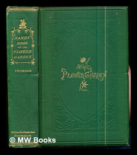 Handy book of the flower-garden, being practical directions for the propagation, culture, and arrangement of plants in flower-gardens all the year ro