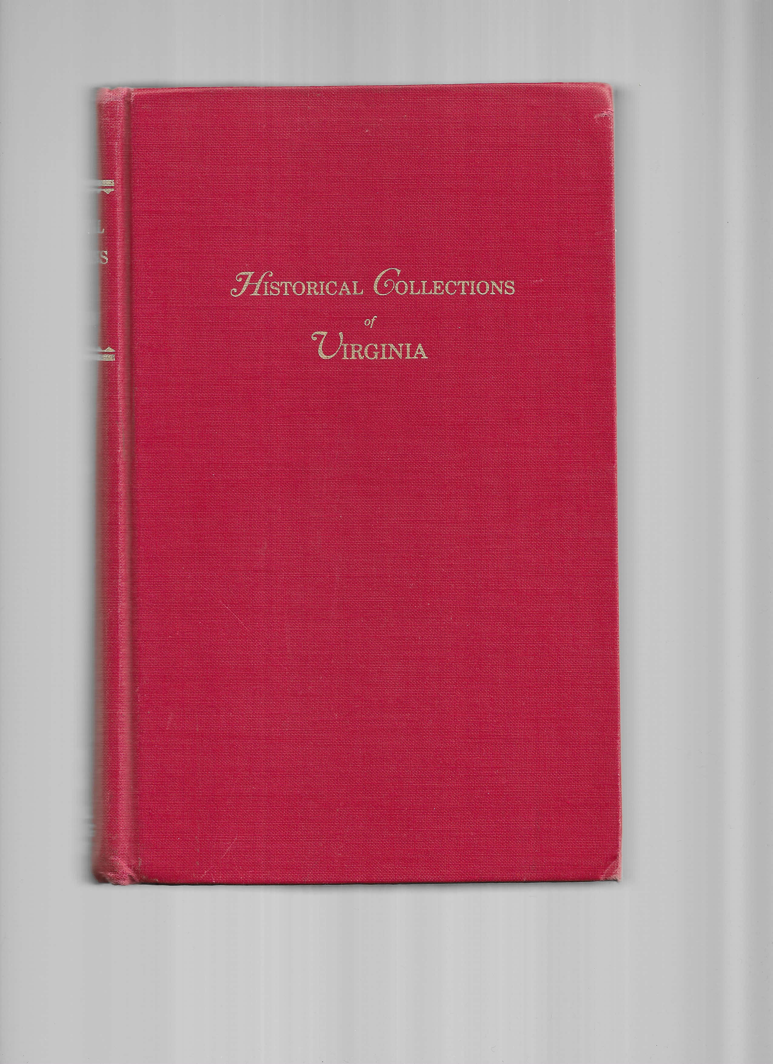 HISTORICAL COLLECTIONS OF VIRGINIA: CONTAINING A COLLECTION OF THE MOST INTERESTING FACTS, TRADITIONS, BIOGRAPHICAL SKETCHES, ANECDOTES, &c. RELATING TO ITS HISTORY AND ANTIQUITIES, TOGETHER WITH GEOGRAPHICAL AND STATISTICAL DESCRIPTIONS ~ TO WHICH IS APPENDED, AN HISTORICAL AND DESCRIPTIVE SKETCH OF THE DISTRICT OF COLUMBIA. ILLUSTRATED BY OVER 100 ENGRAVINGS, GIVING VIEWS OF THE PRINCIPAL TOWNS~SEATS OF EMINENT MEN, PUBLIC BUILDINGS. ~RELICS OF ANTIQUITY~ HISTORIC LOCALITIES, NATURAL SCENERY, ETC., ETC. ( Reprinted With A New Index). - Howe, Henry