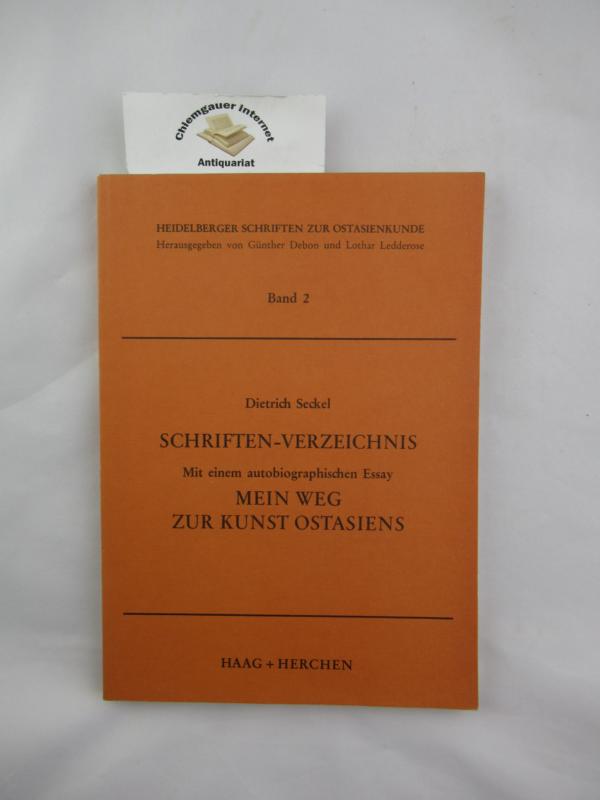 Schriften-Verzeichnis; Mit einem autobiographischen Essay Mein Weg zur Kunst Ostasiens. Heidelberger Schriften zur Ostasienkunde ; Bd. 2 - Seckel, Dietrich