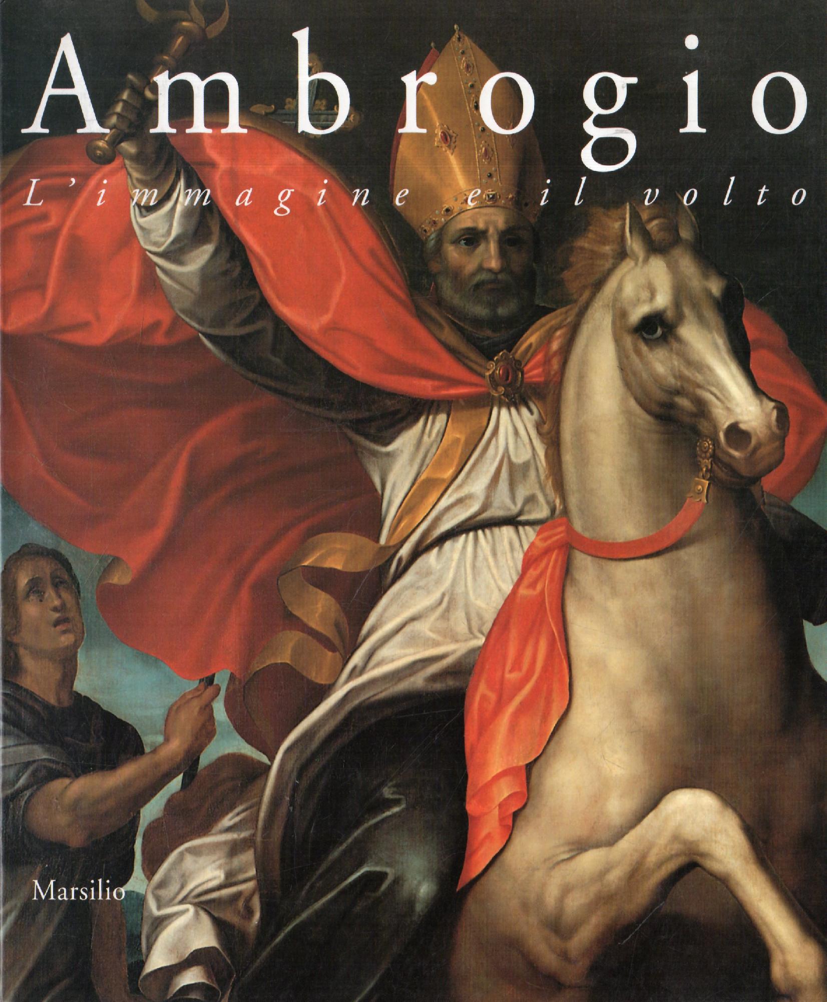Ambrogio : l'immagine e il volto : arte dalXIVx. al XVII. secolo - AA.VV.