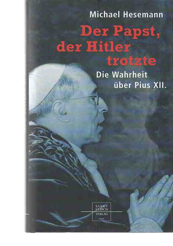 Der Papst, der Hitler trotzte : die Wahrheit über Pius XII. - Hesemann, Michael
