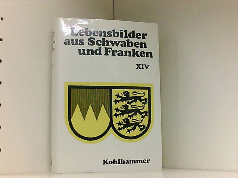 Lebensbilder aus Baden und Franken: Lebensbilder aus Schwaben und Franken (Lebensbilder aus Baden-Württemberg, 14, Band 14) - Uhland, Robert