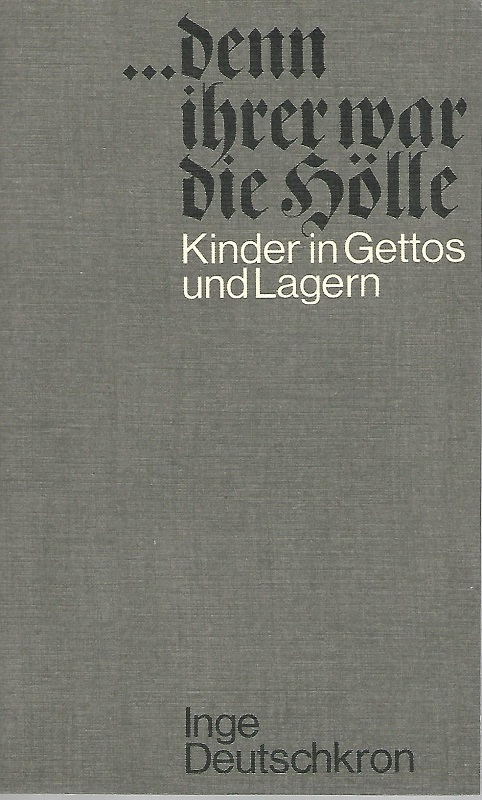 denn ihrer war die Hölle. Kinder in Gettos und Lagern. - Deutschkron, Inge