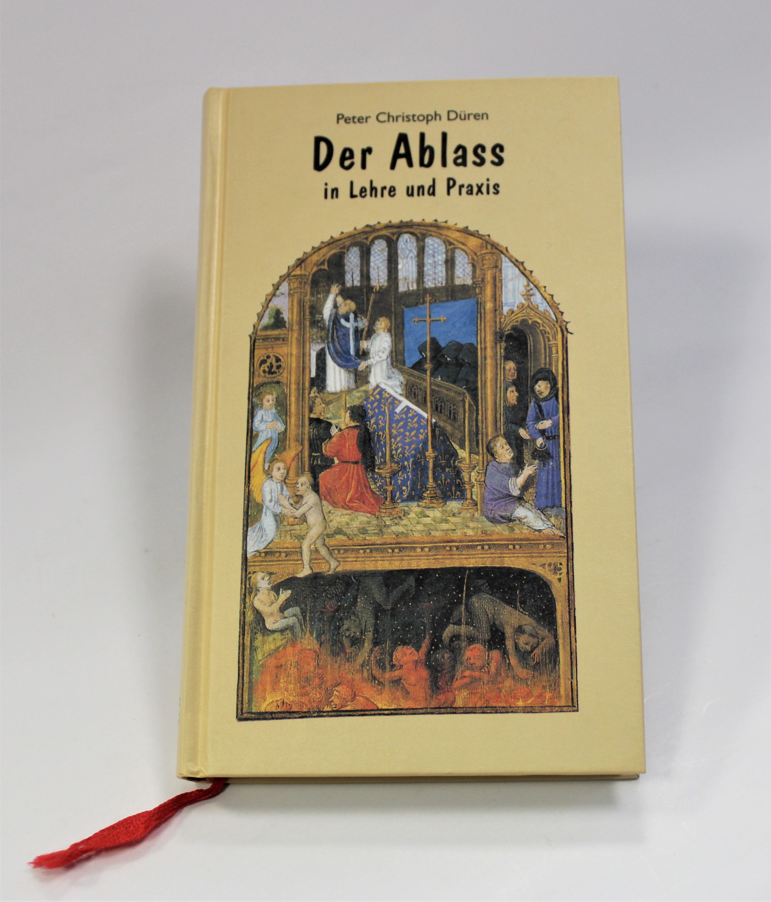 Der Ablass in Lehre und Praxis - Die vollkommenen Ablässe der katholischen Kirche - Peter Christoph Düren