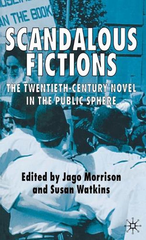 Scandalous Fictions: The Twentieth-Century Novel in the Public Sphere (Hardcover) - Jago Morrison