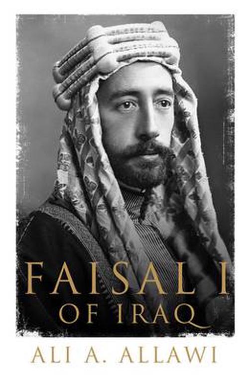 Faisal I of Iraq (Hardcover) - Ali A. Allawi