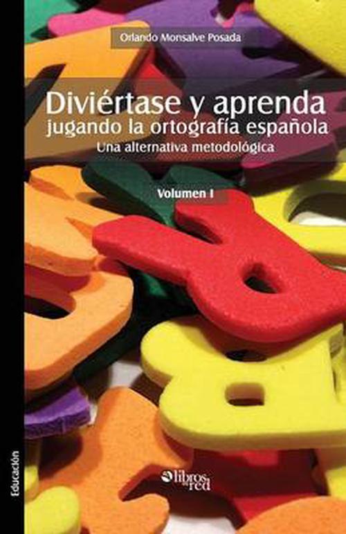 Diviertase Y Aprenda Jugando La Ortografia Espanola. Una Alternativa Metodologica. Volumen I (Paperback) - Orlando Monsalve Posada