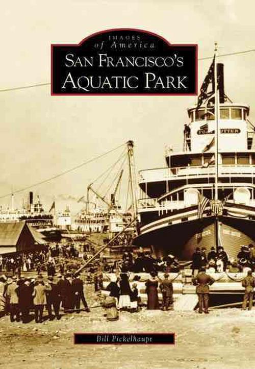 San Francisco's Aquatic Park (Paperback) - Bill Pickelhaupt