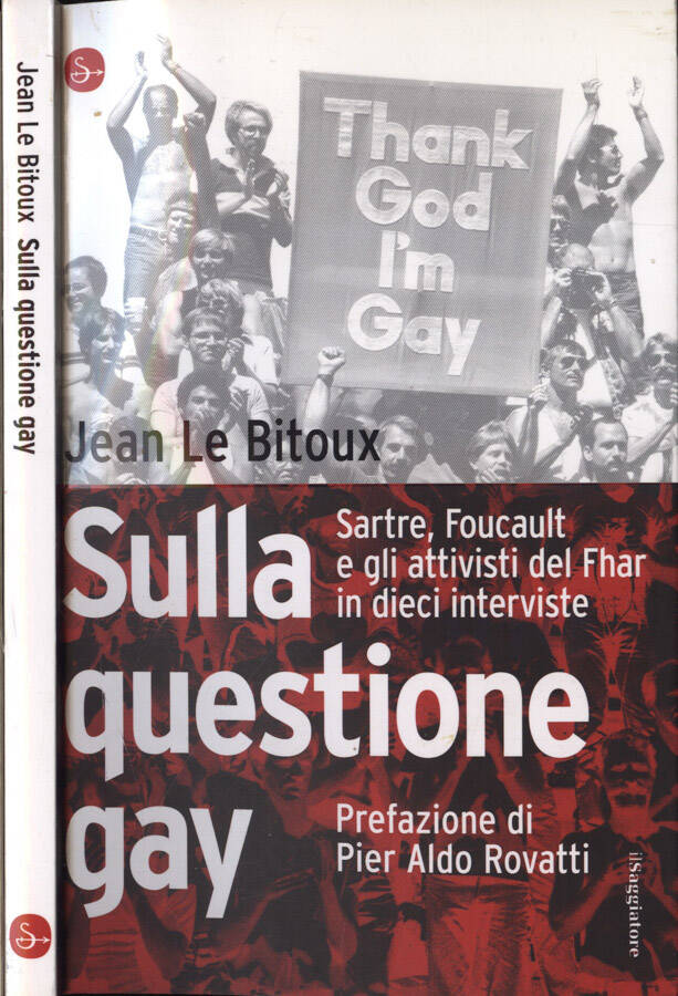Sulla questione gay Sartre, Foucault e gli attivisti del Fhar in dieci interviste - Jean Le Bitoux