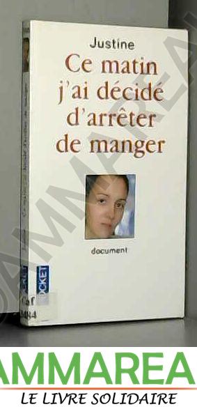 Ce matin j'ai décidé d'arrêter de manger - Marie-Thérèse CUNY et JUSTINE