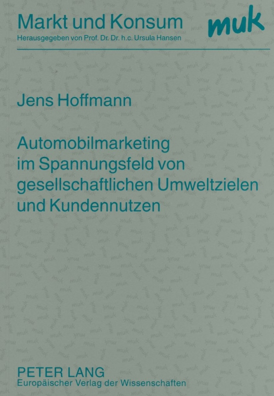 Automobilmarketing im Spannungsfeld von gesellschaftlichen Umweltzielen und Kundennutzen. - Hoffmann, Jens