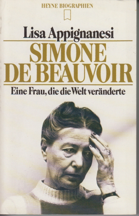 Simone de Beauvoir. Eine Frau, die die Welt veränderte. - Appignanesi, Lisa.