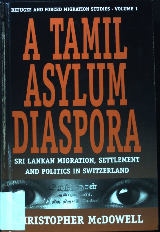 A Tamil Asylum Diaspora: Sri Lankan Migration, Settlement and Politics in Switzerland; Studies in Forced Migration. Volume 1; - McDowell, Chris