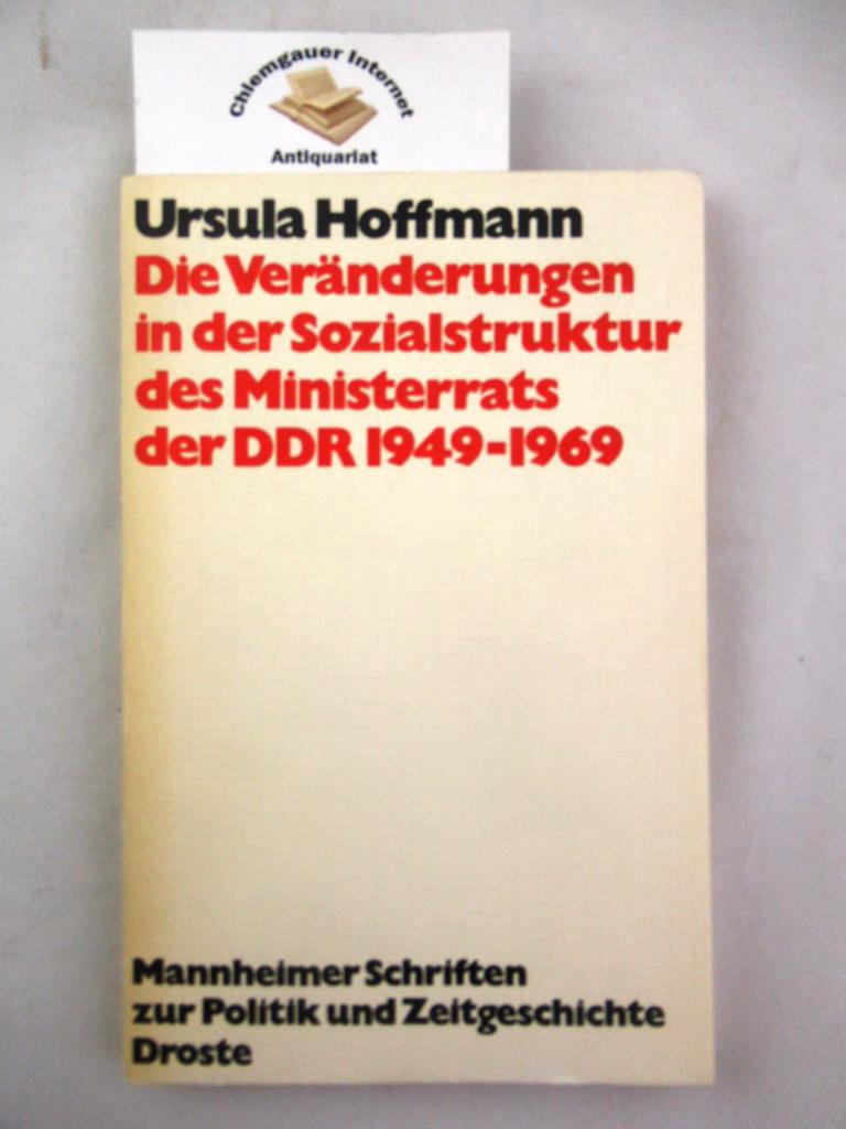 Die Veränderungen in der Sozialstruktur des Ministerrates der DDR 1949 - 1969. Mannheimer Schriften zur Politik und Zeitgeschichte. - Hoffmann, Ursula