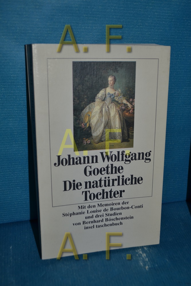 Die natürliche Tochter : Trauerspiel. Johann Wolfgang Goethe, Mit den Memoiren der Stéphanie-Louise de Bourbon-Conti [u.a.] / Insel-Taschenbuch , 1175 - Goethe, Johann Wolfgang von (Verfasser) und Stéphanie-Louise de Bourbon-Conti