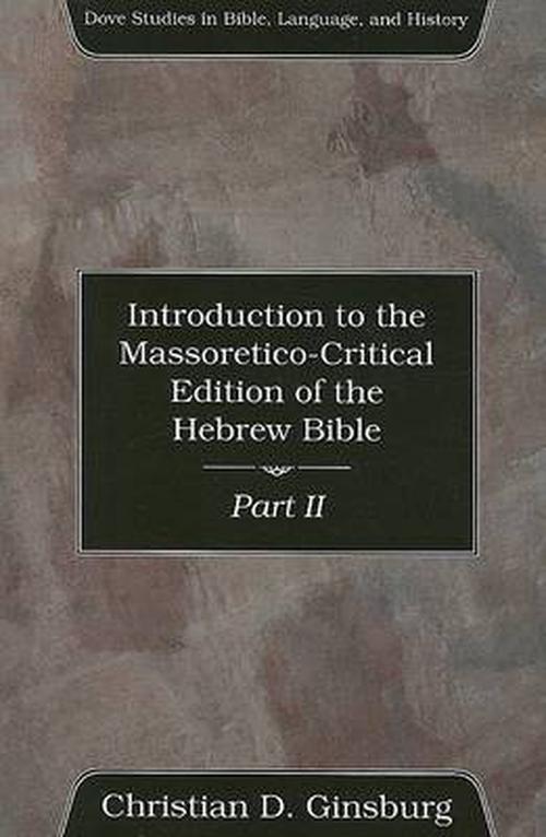Introduction to the Massoretico-Critical Edition of the Hebrew Bible, Volume 2 (Paperback) - Christian D. Ginsburg