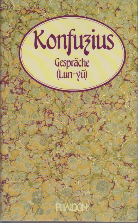 Gespräche = (Lun yü) / Konfuzius. Nach d. engl. Übers. von J. Legge neu hrsg. von Klaus Bock. [Die Übers. aus d. Engl. besorgte Ingo Angres] / Bibliothek der Philosophie ; Bd. 1 - Kong, Qiu und Klaus Bock