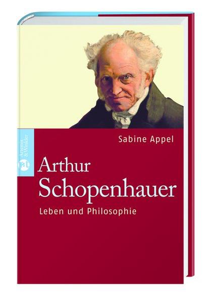 Arthur Schopenhauer : Leben und Philosophie ; Biographie / Sabine Appel Leben und Philosophie. Biographie - Appel, Sabine