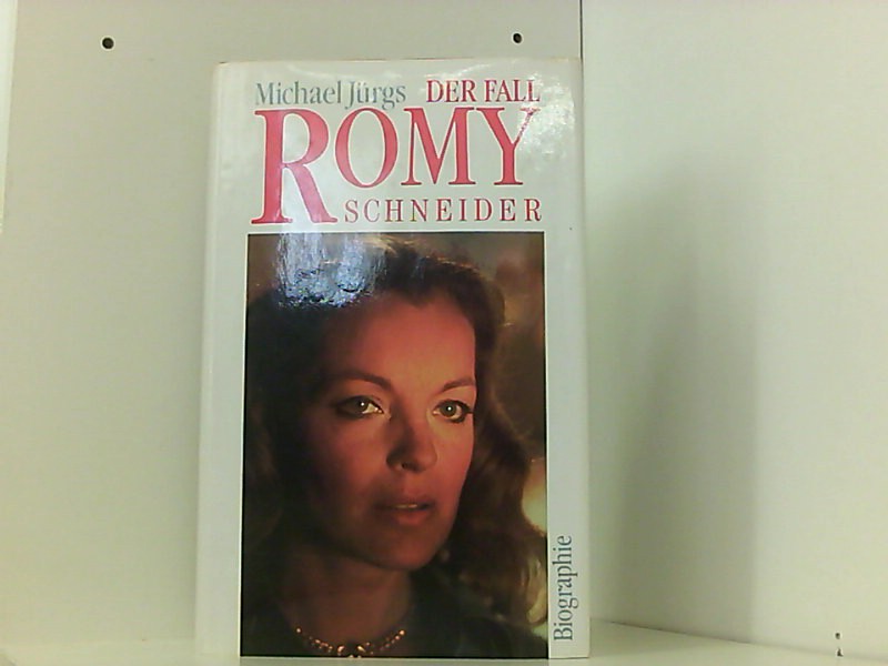 Der Fall Romy Schneider . Eine Biographie . - Autor / Titel: Jürgs, Michael