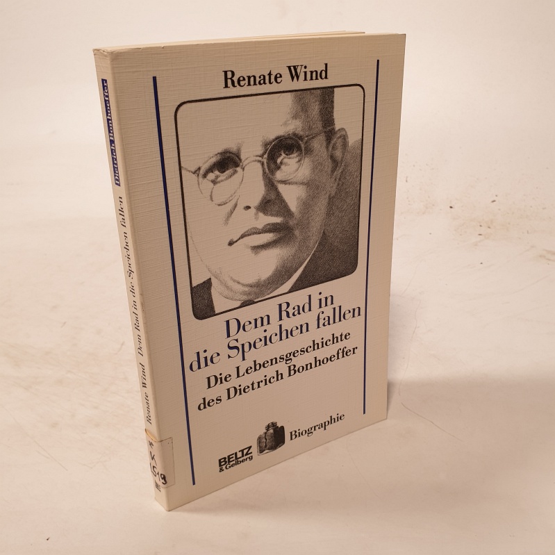 Dem Rad in die Speichen fallen. Die Lebensgeschichte des Dietrich Bonhoeffer. 2. Auflage - Wind, Renate