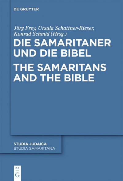 Die Samaritaner und die Bibel / The Samaritans and the Bible : Historische und literarische Wechselwirkungen zwischen biblischen und samaritanischen Traditionen / Historical and Literary Interactions between Biblical and Samaritan Traditions - Jörg Frey