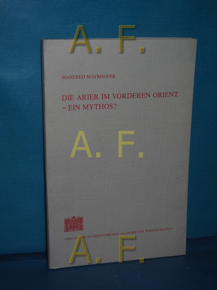 Die Arier im Vorderen Orient, ein Mythos? : mit einem bibliographischen Supplement (Sitzungsberichte , Bd. 294, Abh. 3) - Mayrhofer, Manfred