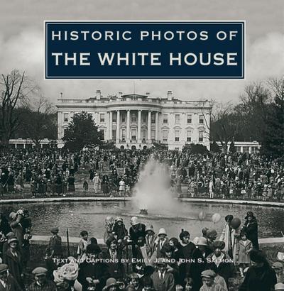 Historic Photos of the White House - Emily J. Salmon