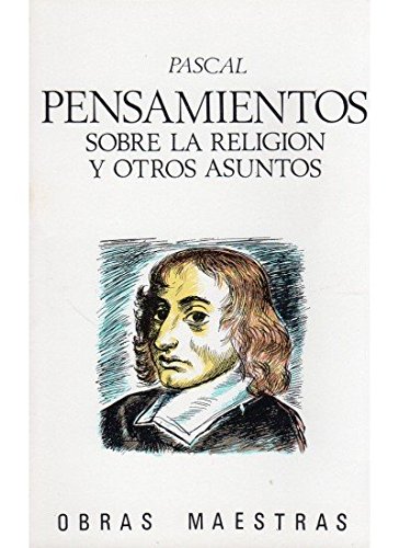 PENSAMIENTOS SOBRE LA RELIGIÓN Y OTROS ASUNTOS - PASCAL, Blaise