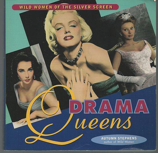 DRAMA QUEENS Wild Women of the Silver Screen - Stephens, Autumn