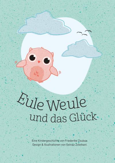 Eule Weule und das Glück : Hardcover - Friederike Zoubaa