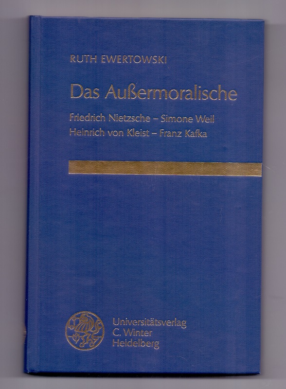 Das Aussermoralische : Friedrich Nietzsche - Simone Weil - Heinrich von Kleist - Franz Kafka. Frankfurter Beiträge zur Germanistik ; Bd. 28 - Ewertowski, Ruth
