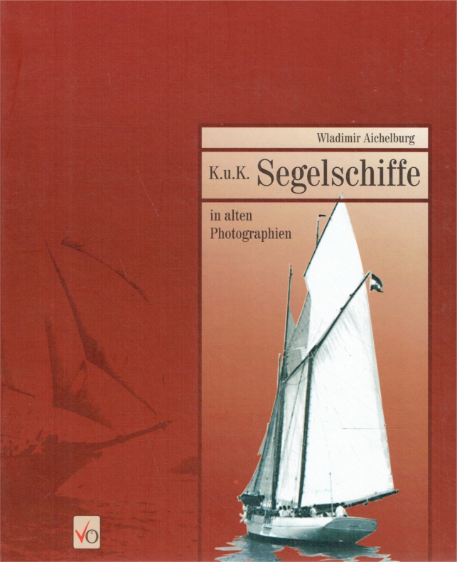 K.u.K. Segelschiffe in alten Photographien. - Wladimir Aichelburg