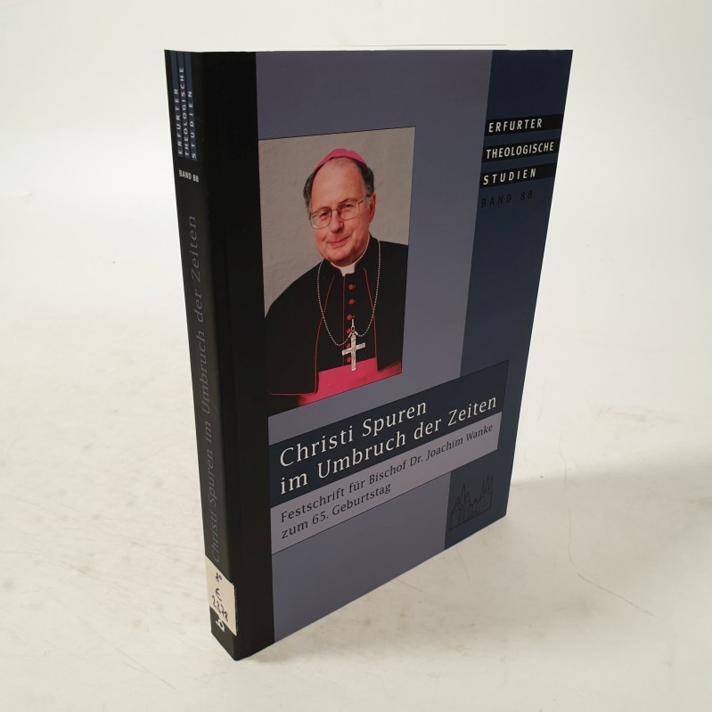 Christi Spuren im Umbruch der Zeiten : Festschrift für Bischof Dr. Joachim Wanke zum 65. Geburtstag. Erfurter theologische Studien, Bd. 88. - Wanke, Joachim,
