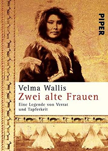 Zwei alte Frauen : eine Legende von Verrat und Tapferkeit. Aus dem Amerikan. von Christel Dormagen. Ill. von Heinke Both / Piper ; 4569 - Wallis, Velma, Christel Dormagen und Heinke Both