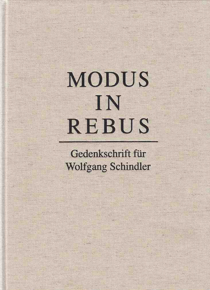 Modus in rebus : Gedenkschrift für Wolfgang Schindler. Winckelmann-Institut der Humboldt-Universität zu Berlin. Hrsg. von D. Rössler und V. Stürmer. - Rößler, Detlef und Wolfgang Schindler