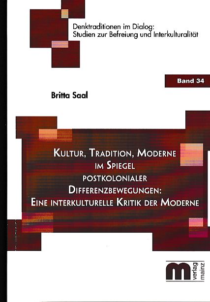 Kultur, Tradition, Moderne im Spiegel postkolonialer Differenzbewegungen : Eine interkulturelle Kritik der Moderne. Denktraditionen im Dialog ; Bd. 34 - Saal, Britta