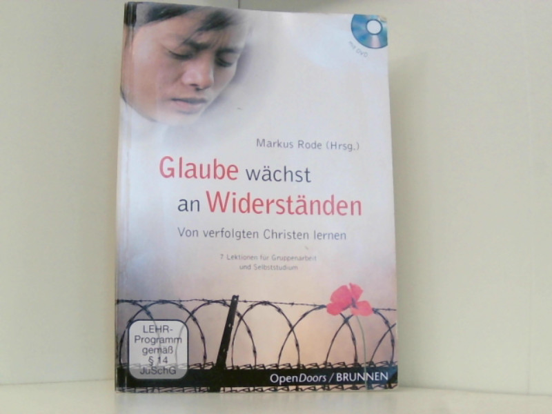 Glaube wächst an Widerständen: Von verfolgten Christen lernen - 7 Lektionen für Gruppenarbeit und Selbststudium - Rode, Markus
