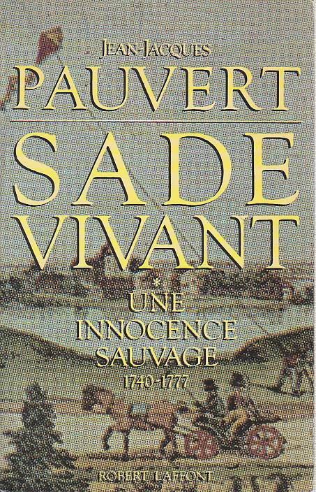 Sade vivant, T.1 : Une innocence sauvage (1740 - 1777), - PAUVERT Jean-Jacques,