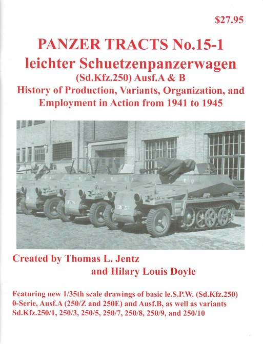 PANZER TRACTS NO. 15-1: LEICHTER SCHUETZENPANZERWAGEN (SD.KFZ.250) AUSF.A & B - Jentz, Thomas L. & Doyle, Hilary Louis.