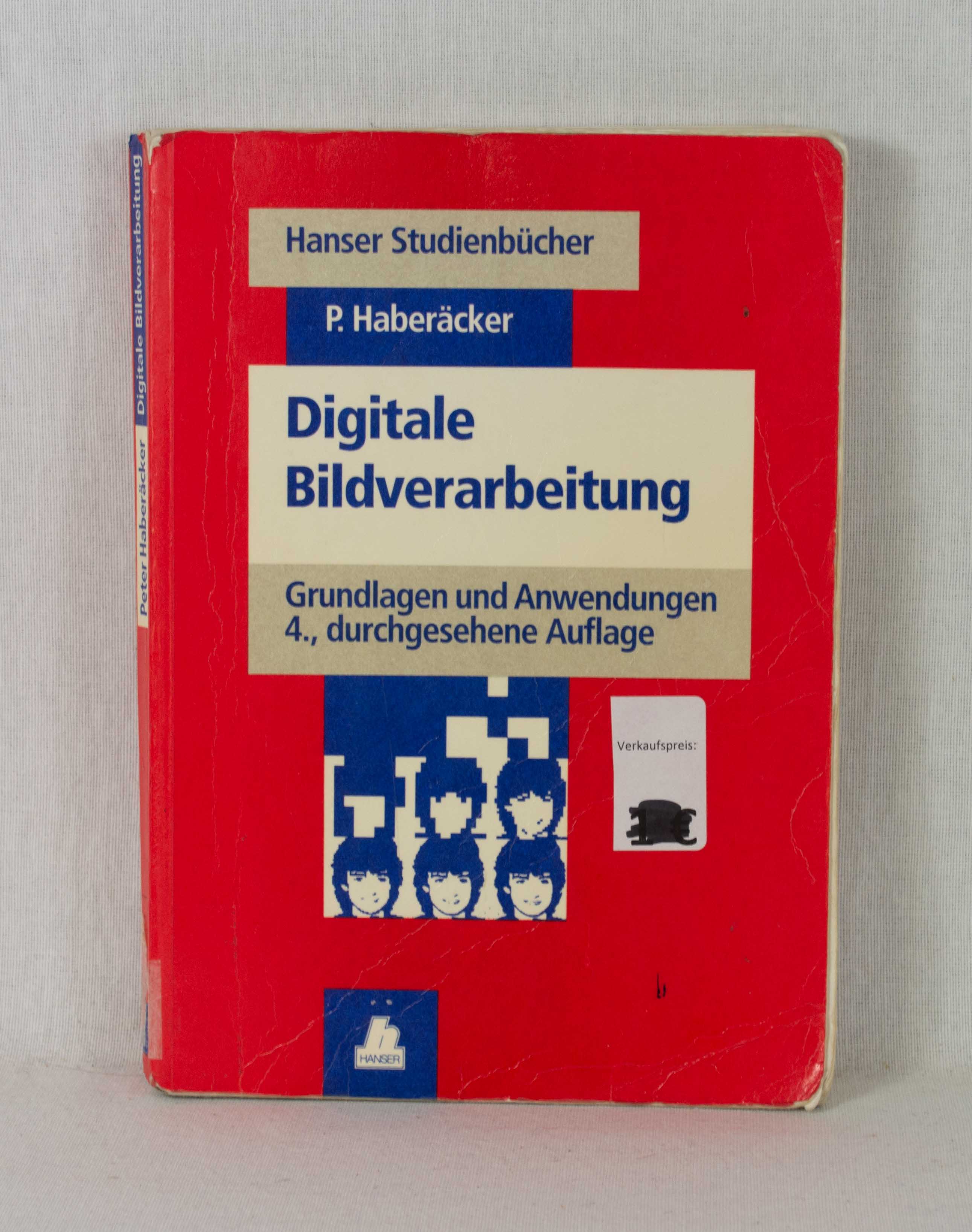 Digitale Bildverarbeitung: Grundlagen und Anwendungen. (= Hanser-Studienbücher). - Haberäcker, Peter