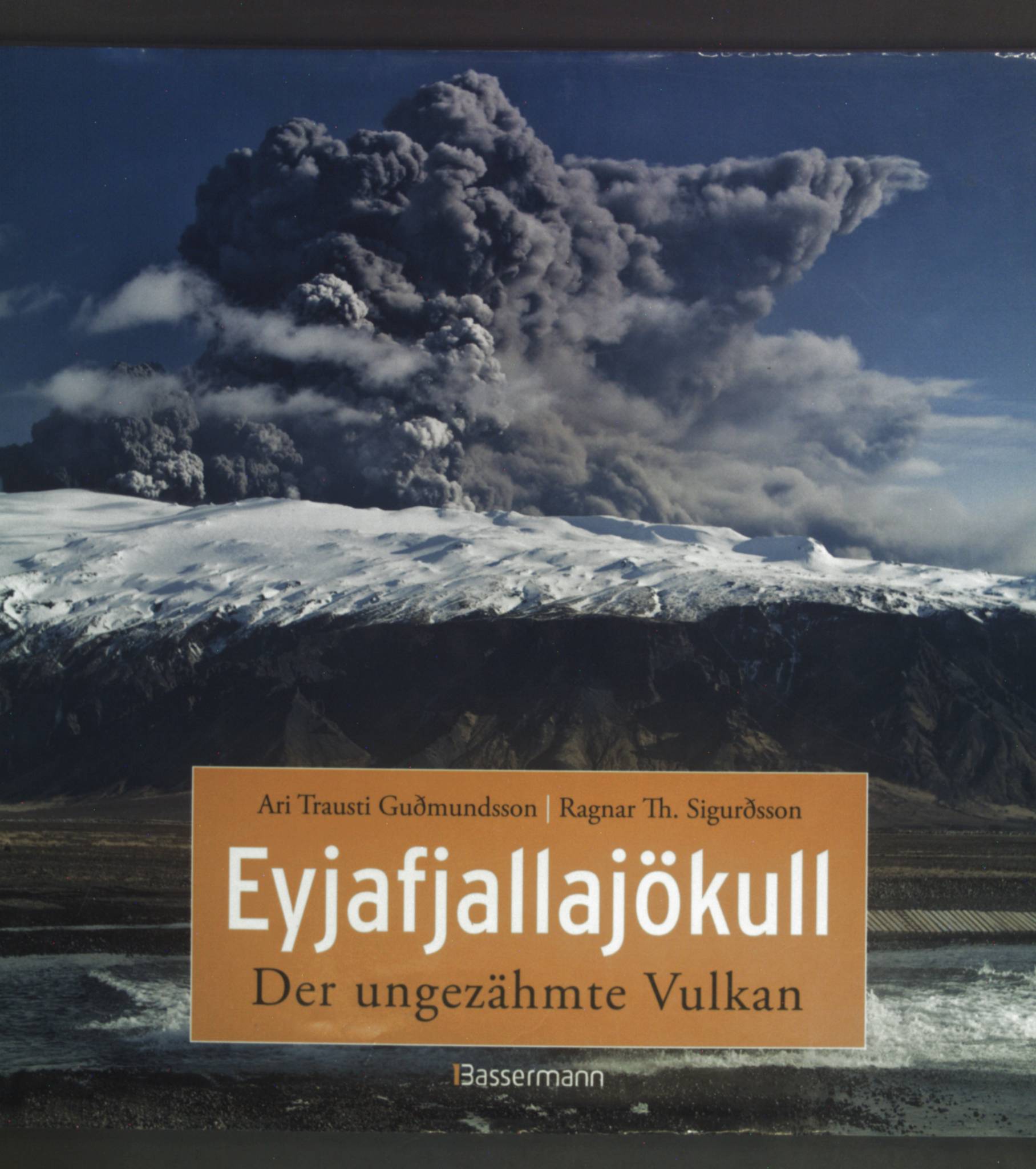 Eyjafjallajökull : der ungezähmte Vulkan. - Ari, Trausti Gudmundsson und Th. Sigurdsson Ragnar